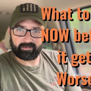 What to Get NOW before it gets Worse!