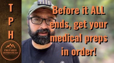 Before it ALL ends, get your medical preps in order!