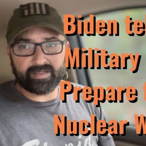 Biden tells Military to Prepare for Nuclear War!