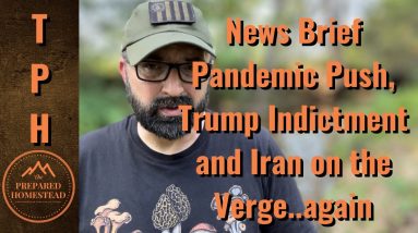News Brief - Pandemic Push, Trump Indictment and Iran on the Verge..again.