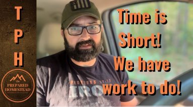 Time is Short! We have work to do.