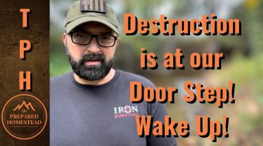 Destruction is at our Door Step! Wake Up!