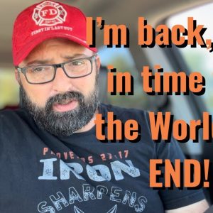 I’m back, just in time for the World to END!