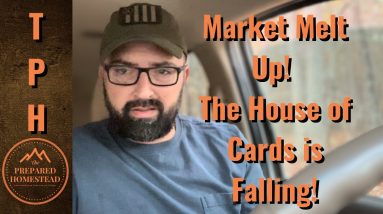 Market Melt Up! The House of Cards is Falling!