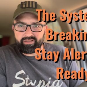 The System is breaking! Stay Alert and Ready!