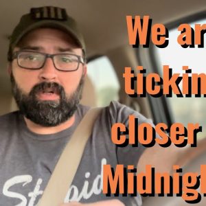 We are ticking closer to Midnight! The World Prepares for War!