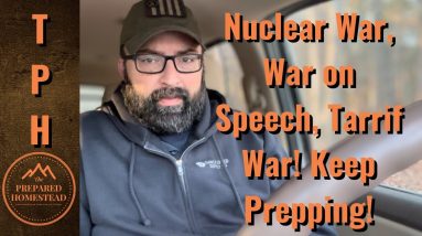 Nuclear war, War on Speech, Tariff War. Keep prepping!