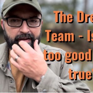 The Dream Team - Is this too good to be true?