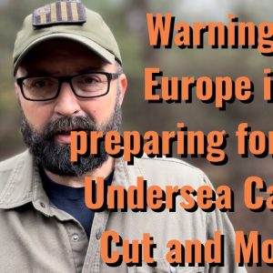 Warning! Europe is preparing for War! Undersea cables cut and more!