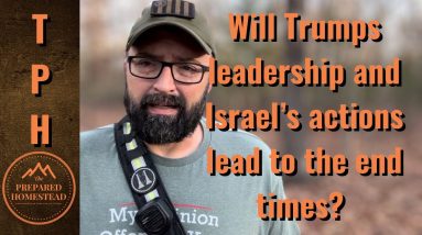 Will Trumps leadership and Israel’s actions lead to the End Times?