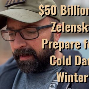 $50 Billion for Zelensky! Prepare for a Cold Dark Winter!