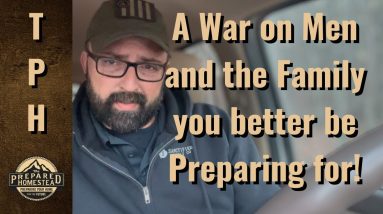 A War on Men and the Family you Better Be Preparing For!!