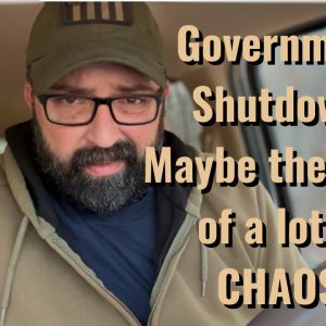 Government Shutdown! Maybe the Start of a lot of CHAOS!
