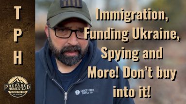 Immigration, Funding Ukraine, Spying and More. Don’t Buy Into It!!