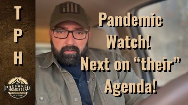 Pandemic Watch! Next on “their” agenda!