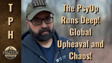 This PsyOp Runs Deep! Global Upheaval and Chaos!