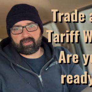 Trade and Tariff Wars! Are you ready?