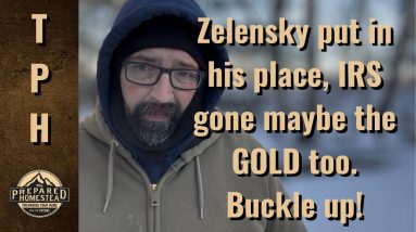Zelensky put in his place, IRS gone maybe the Gold too. Buckle Up!
