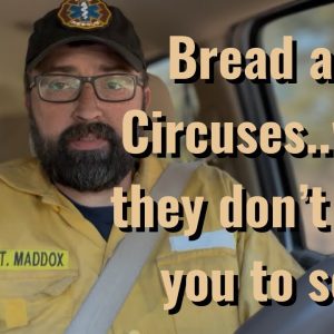 Bread and Circuses, what they don’t want you to see….