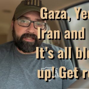 Gaza, Yemen, Iran and Gold. It’s all blowing up!! Get ready!