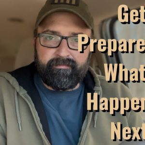 Get Prepared for What’s Happening Next!