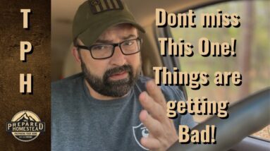 Don’t miss This One! Things are getting Bad!