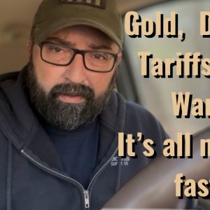 Gold, Dollar, Tariffs and War! It’s all moving fast!