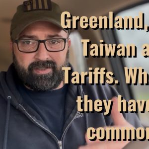 Greenland, Iran, Taiwan and Tariffs. What do they have in common?