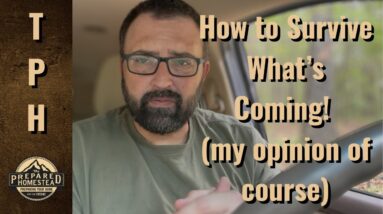 How to Survive What’s Coming!