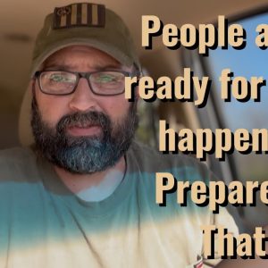 People aren’t ready for what’s happening! Prepare for that!