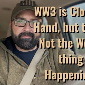 WW3 is close at hand, but that’s not the Worst thing Happening!!
