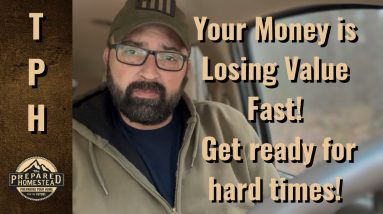 Your Money is Losing Value Fast! Get ready for hard times!