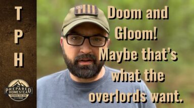 Doom and Gloom! Maybe that’s what the Overlords want?