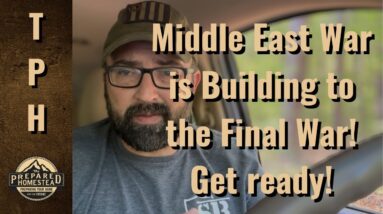 Middle East War is building to the Final War! Get ready!