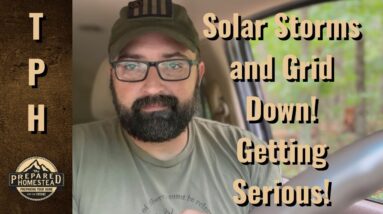 Solar Storms and Grid Down! Getting serious!