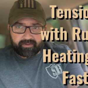 Tensions with Russia Rising Fast!