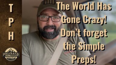 The World Has Gone Crazy! Don’t forget the Simple Preps!