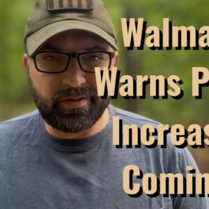 Walmart warns Price Increases Coming!