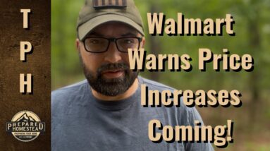 Walmart warns Price Increases Coming!