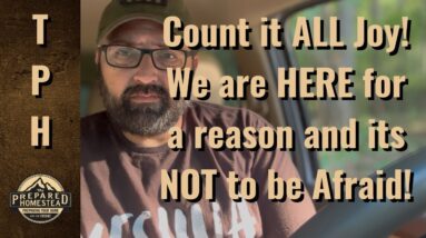 Count it ALL Joy! We are here for a reason and it’s NOT to be Afraid!