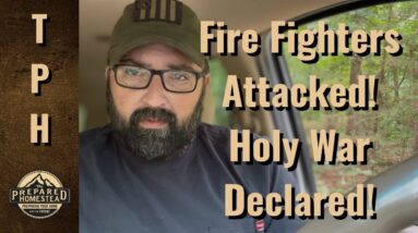 Fire fighters Attacked! Holy War Declared!