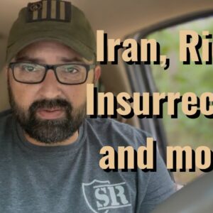 Iran, Riots, Insurrection and more!