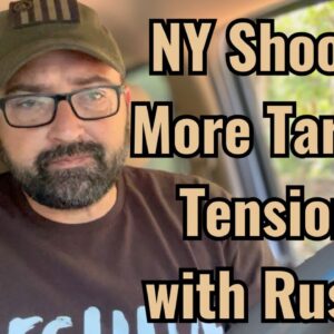 NY Shooter, More Tariffs and Tensions with Russia. Get ready!