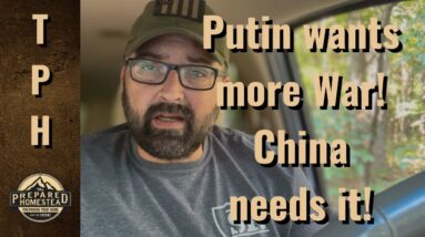 Putin wants more War! China needs its!