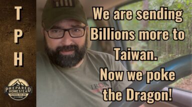 Sending Billions More to Taiwan! Now we poke the Dragon!