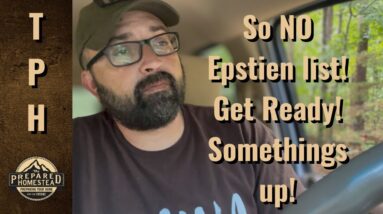 So NO Epstein List! Get ready! Somethings up!