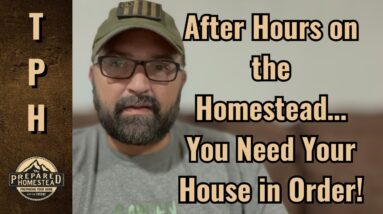 After Hours on the Homestead….You need your house IN order!