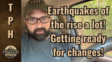 Earthquakes on the rise a lot! Getting ready for changes!