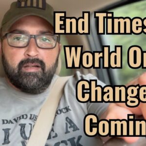 End Times and World Order Change is Coming!