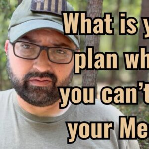 What is your plan when you can’t get Meds?